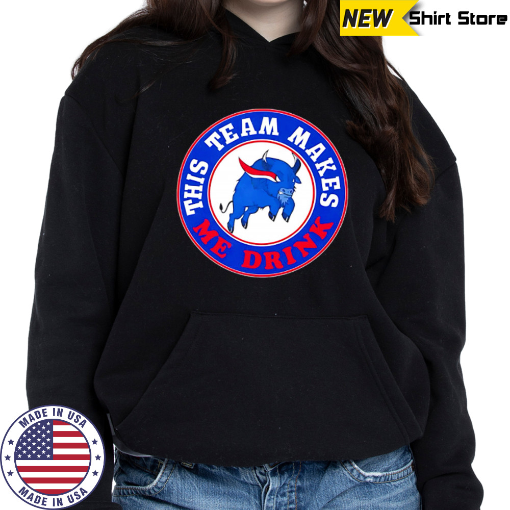 Buffalo Bills This Team Makes Me Drink shirt Hoodie