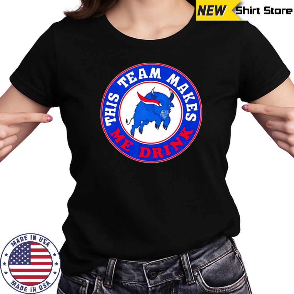 Buffalo Bills This Team Makes Me Drink shirt Women's T-shirt