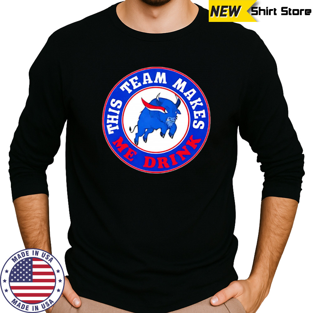 Buffalo Bills This Team Makes Me Drink shirt Long Sleeved