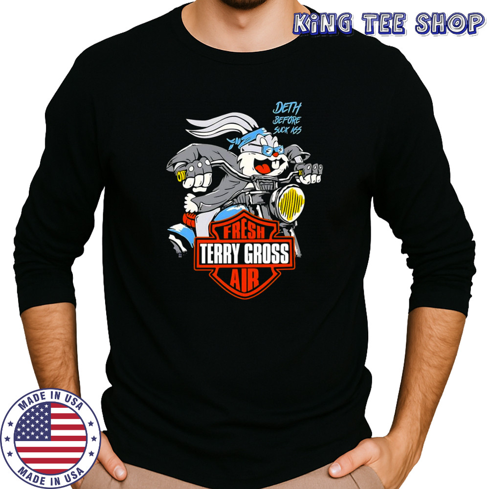Bugs Bunny death before suck ass fresh air Terry Gross shirt Long Sleeved