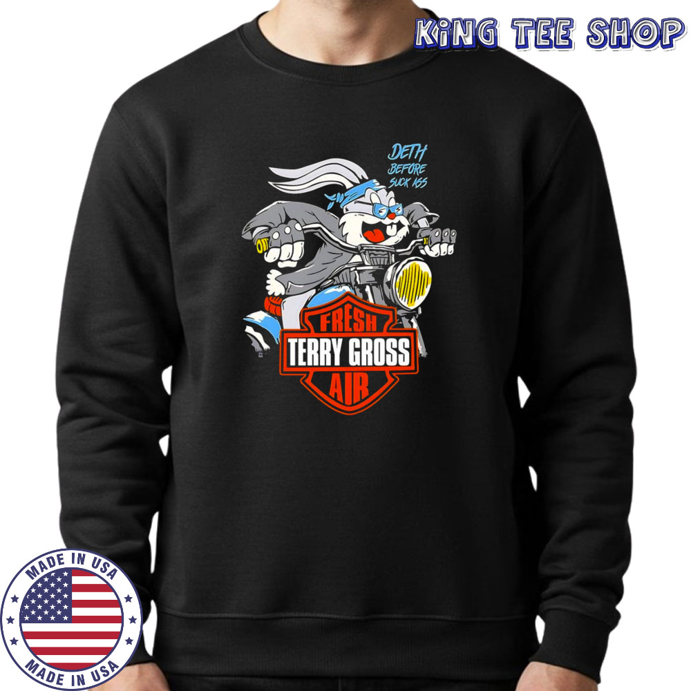 Bugs Bunny death before suck ass fresh air Terry Gross shirt Sweatshirt