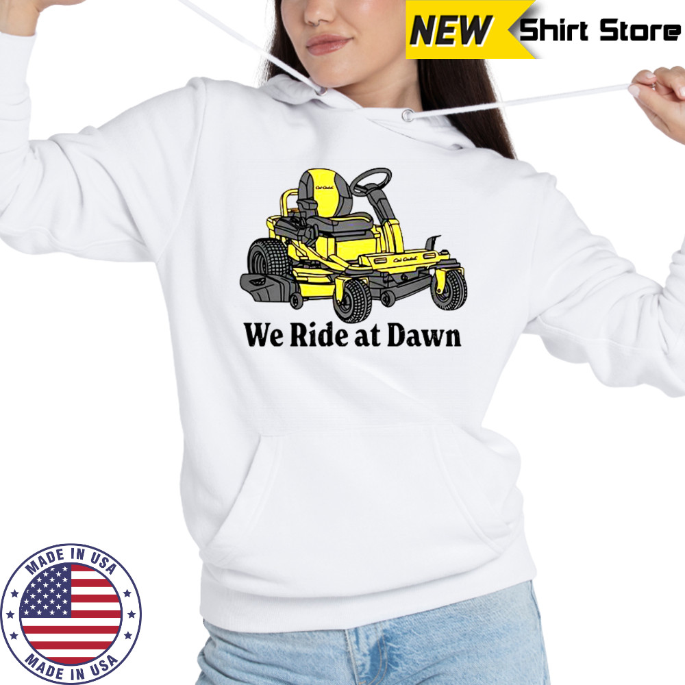 Cub Cadet We Ride At Dawn T-Shirt Hoodie