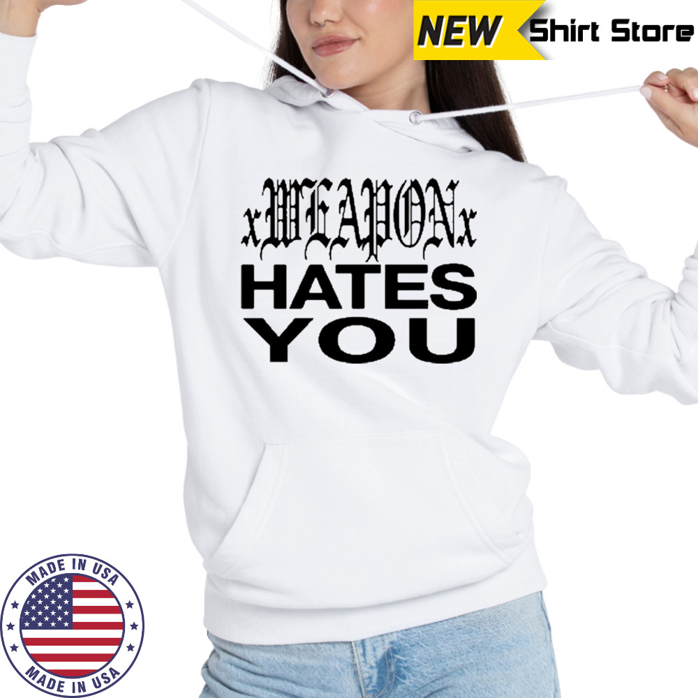 Dazestyle Xweaponx Hates You T-Shirt Hoodie