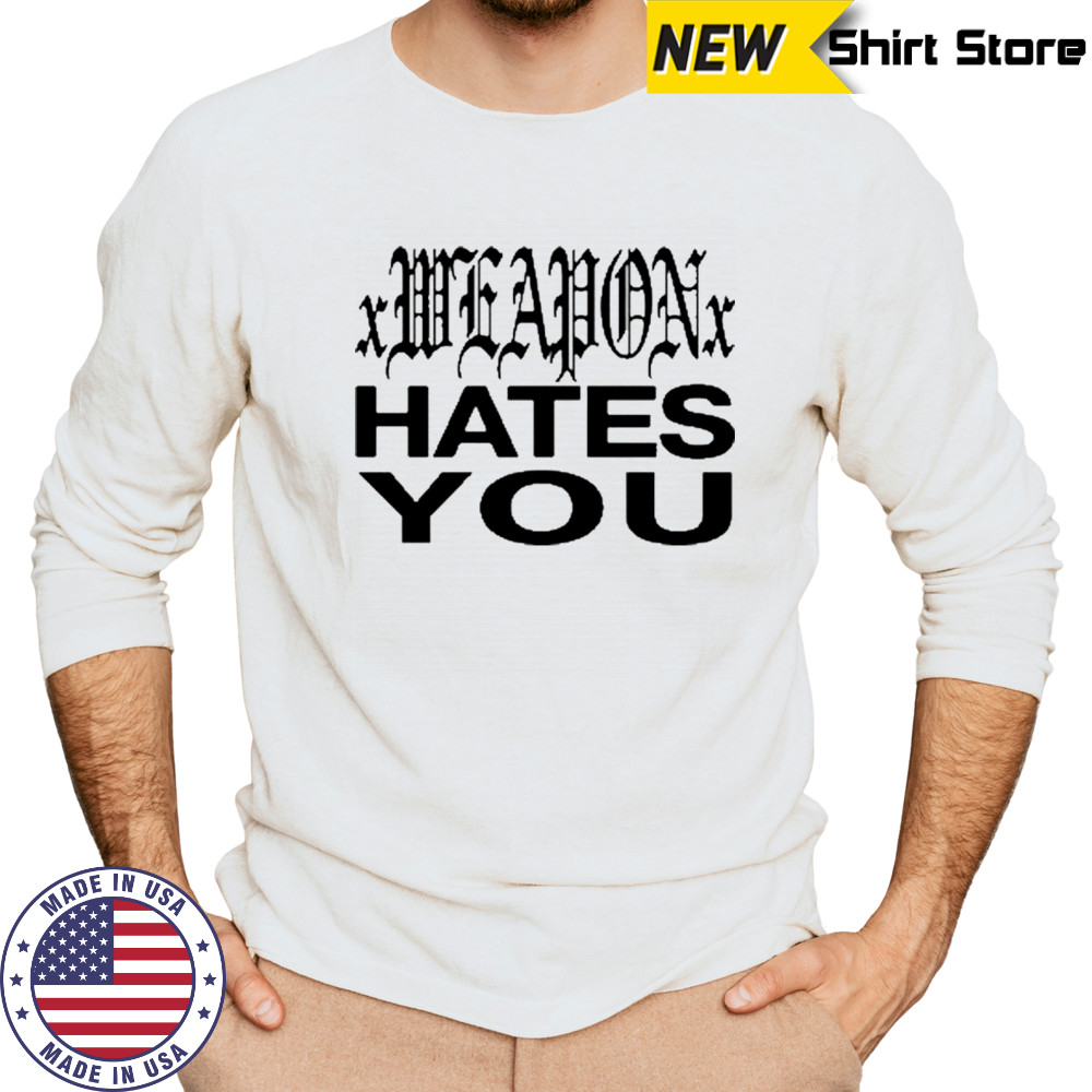 Dazestyle Xweaponx Hates You T-Shirt Long Sleeved