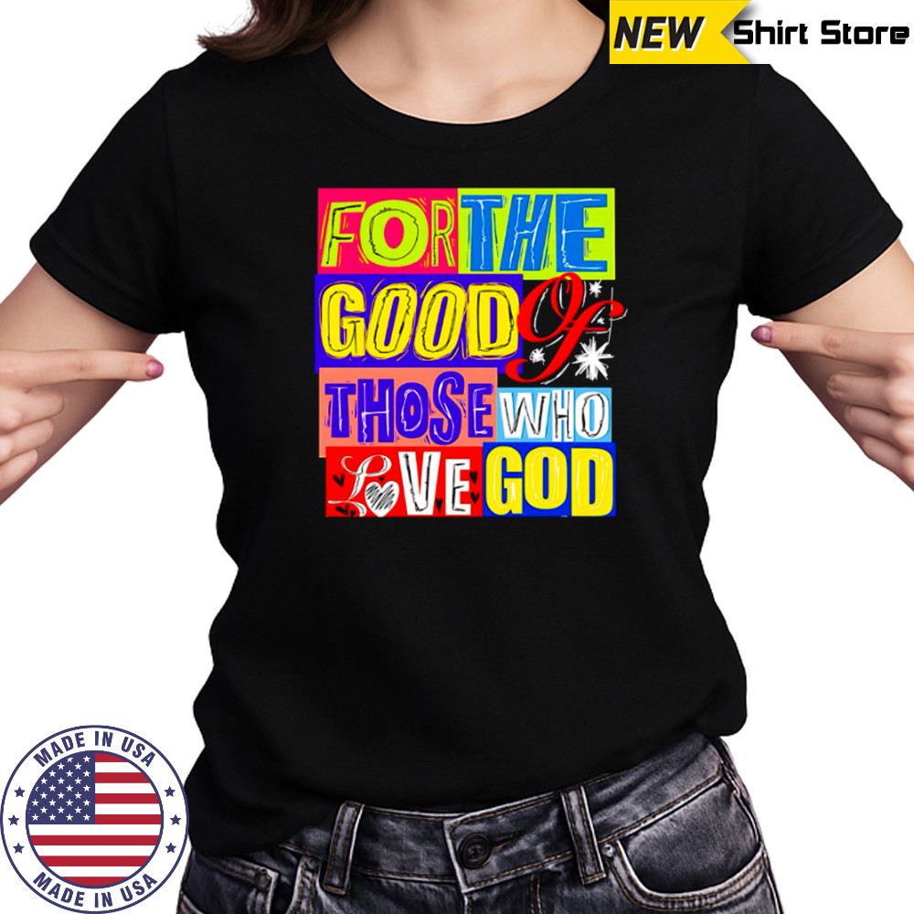 For The Good Those Who Love God shirt Women's T-shirt