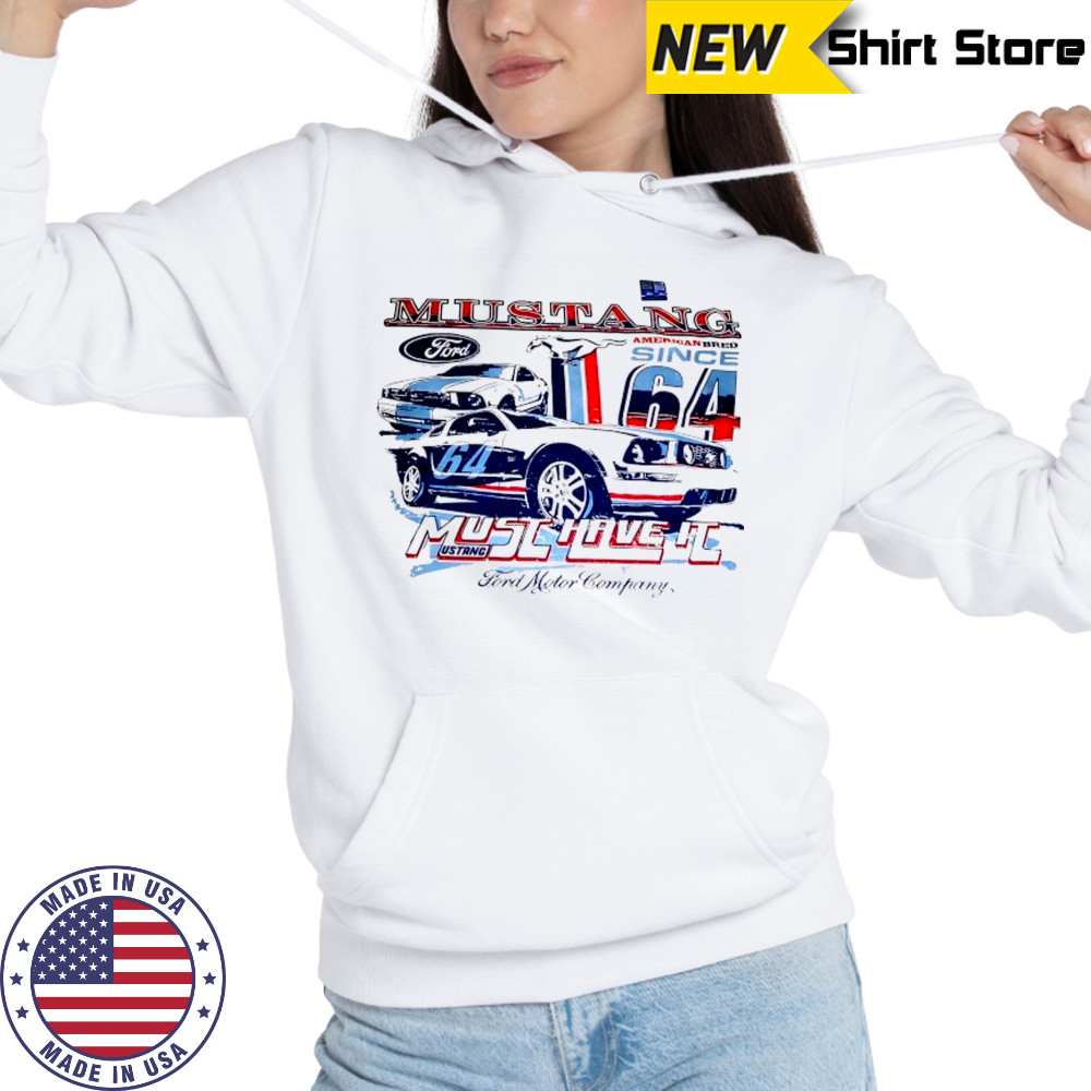 Ford Mustang Car American Bred must have it shirt Hoodie