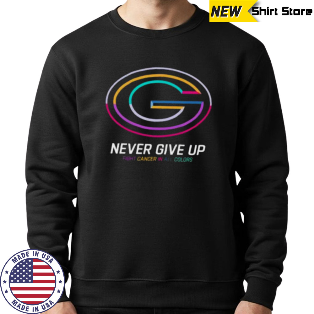 Green Bay Packers never give up Fight Cancer in all colors Shirt Sweatshirt