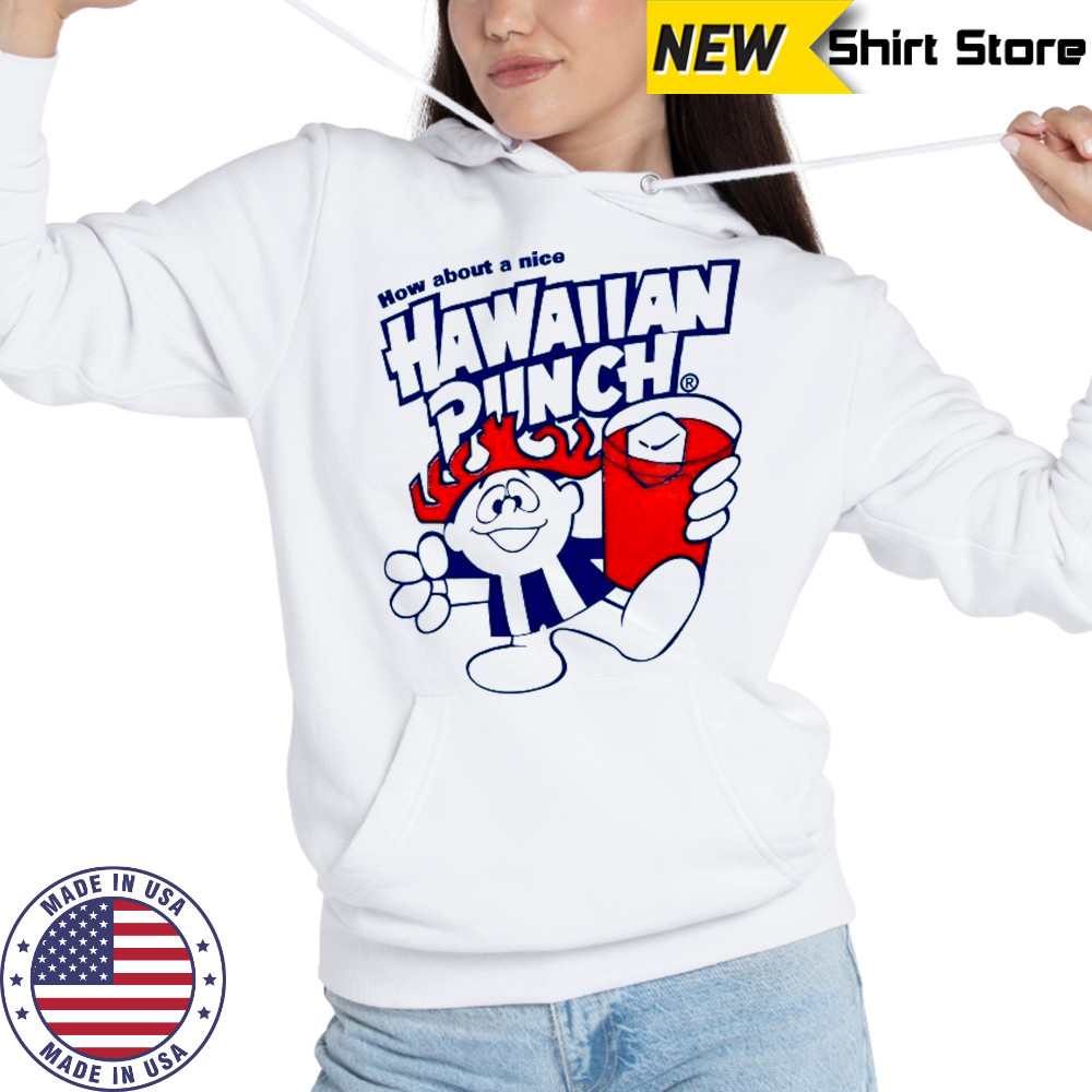 How about a nice Hawaiian Punch shirt Hoodie