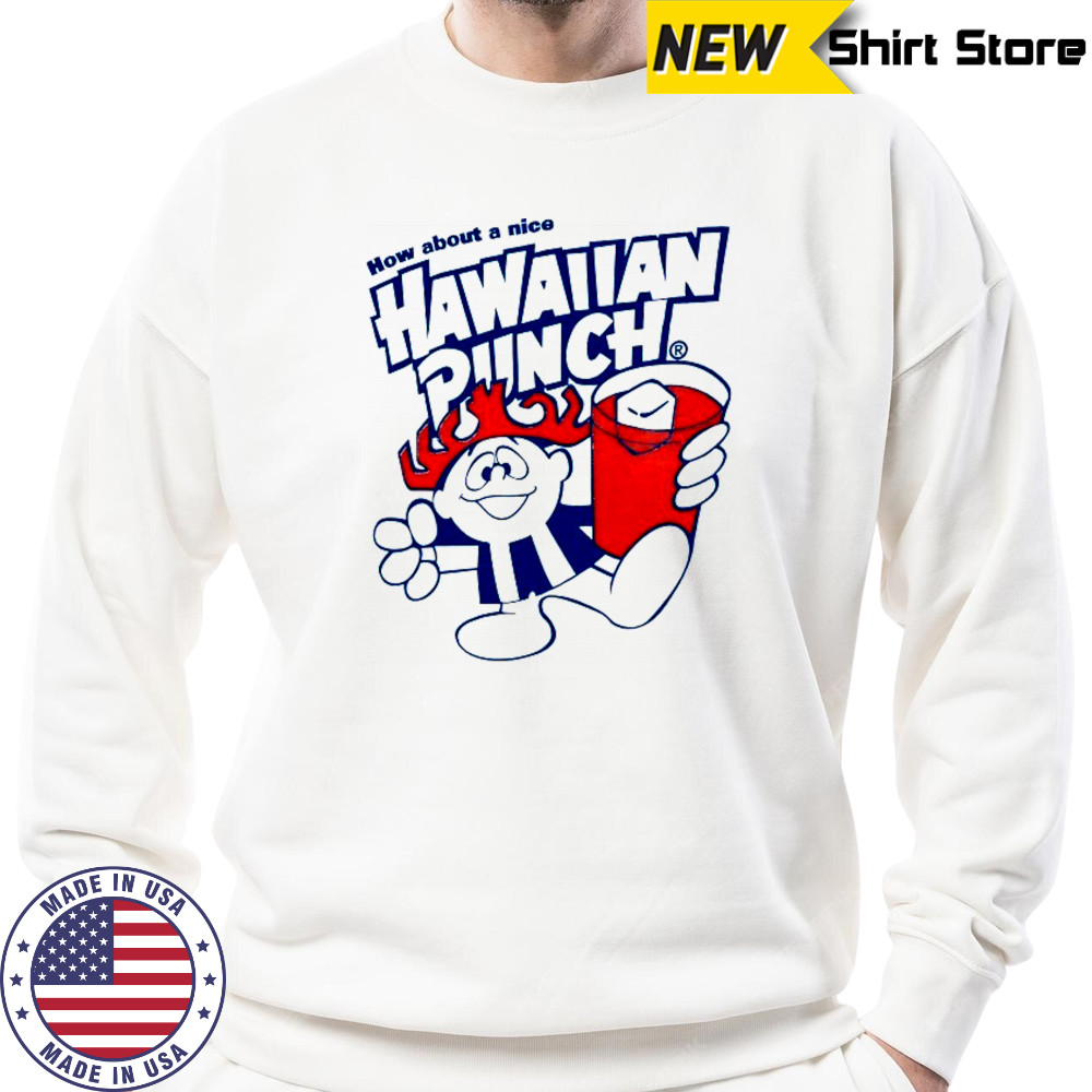 How about a nice Hawaiian Punch shirt Sweatshirt