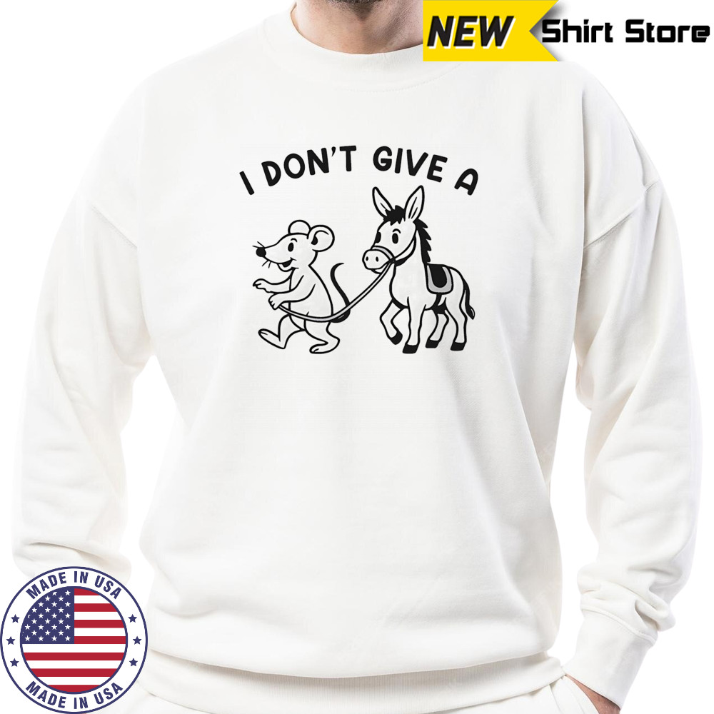 I don’t give a Rodent’s Donkey shirt Sweatshirt