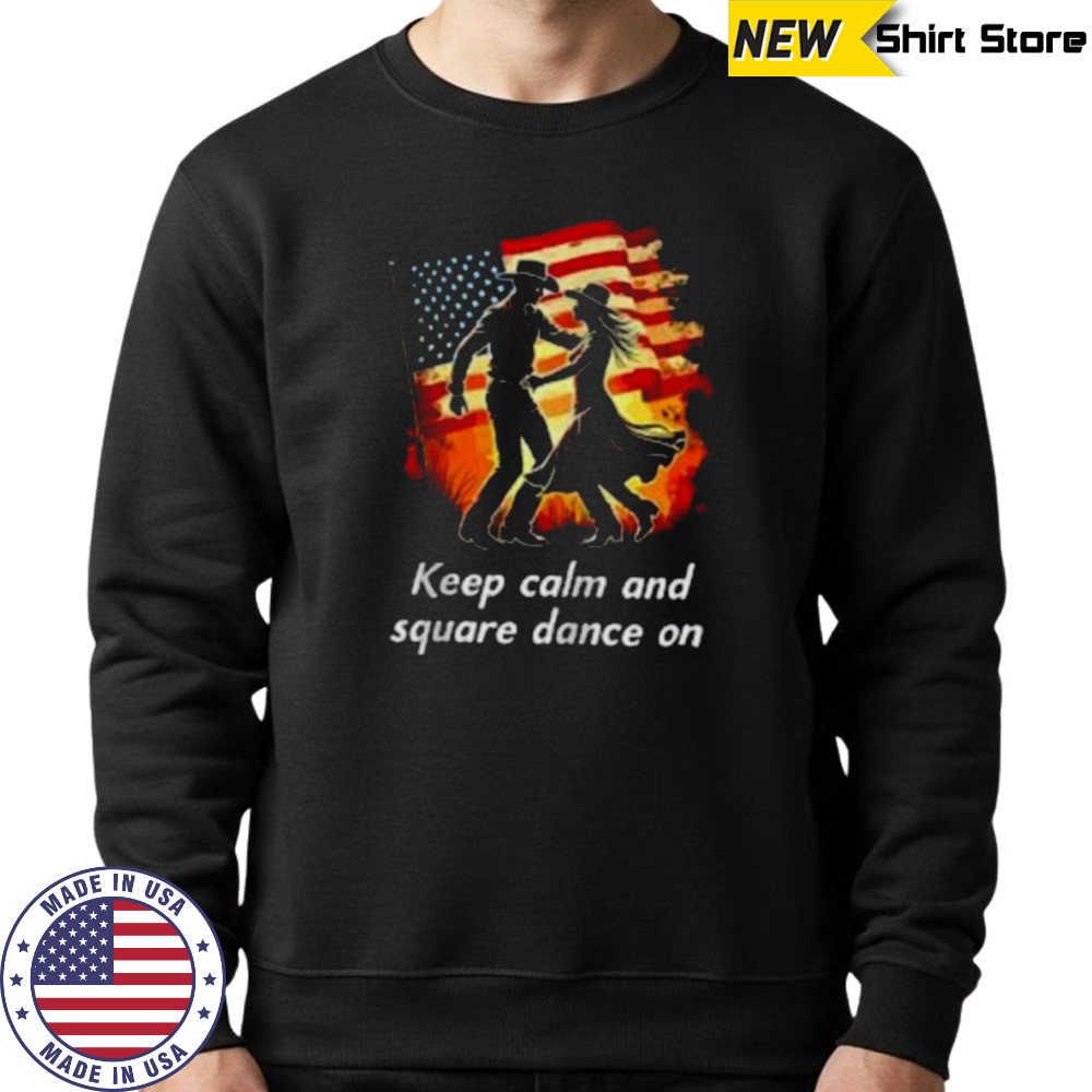 Keep Calm And Square Dance On American Zip Shirt Sweatshirt