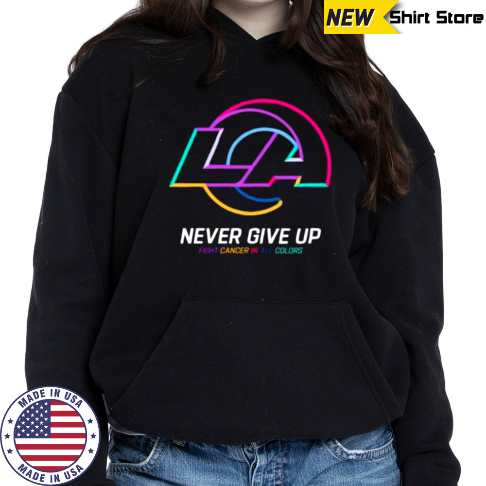 Los Angeles Rams NFL never give up fight cancer in all colors Shirt Hoodie