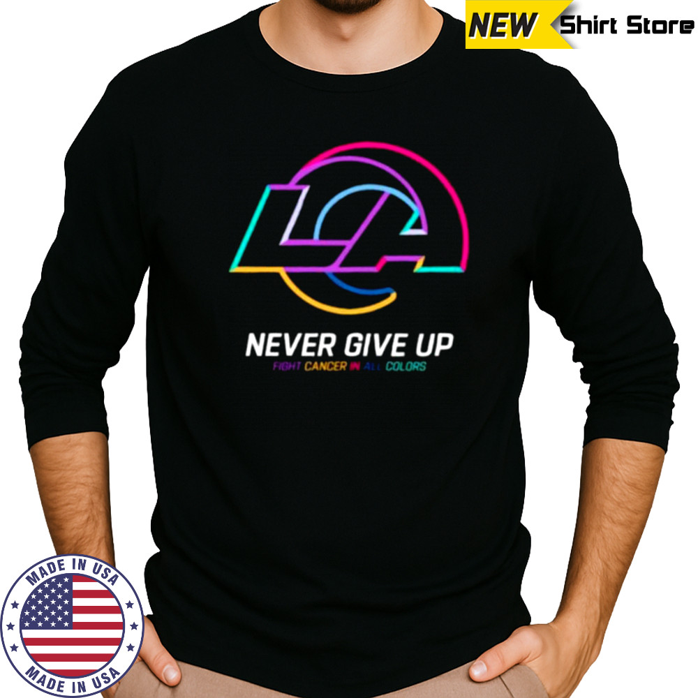 Los Angeles Rams NFL never give up fight cancer in all colors Shirt Long Sleeved