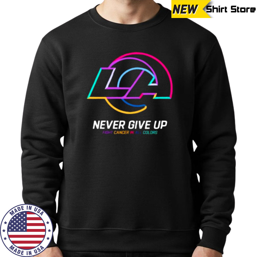Los Angeles Rams NFL never give up fight cancer in all colors Shirt Sweatshirt