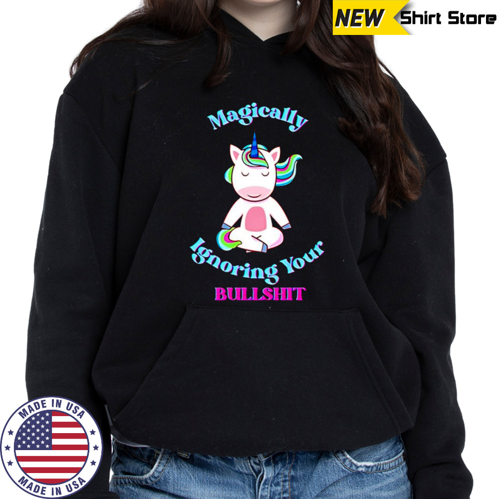 Magically ignoring your bullshit shirt Hoodie