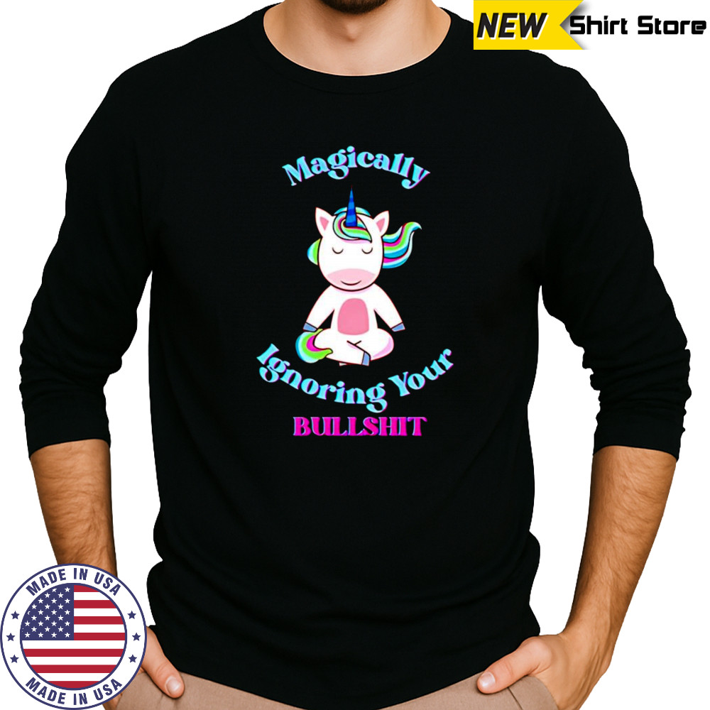 Magically ignoring your bullshit shirt Long Sleeved
