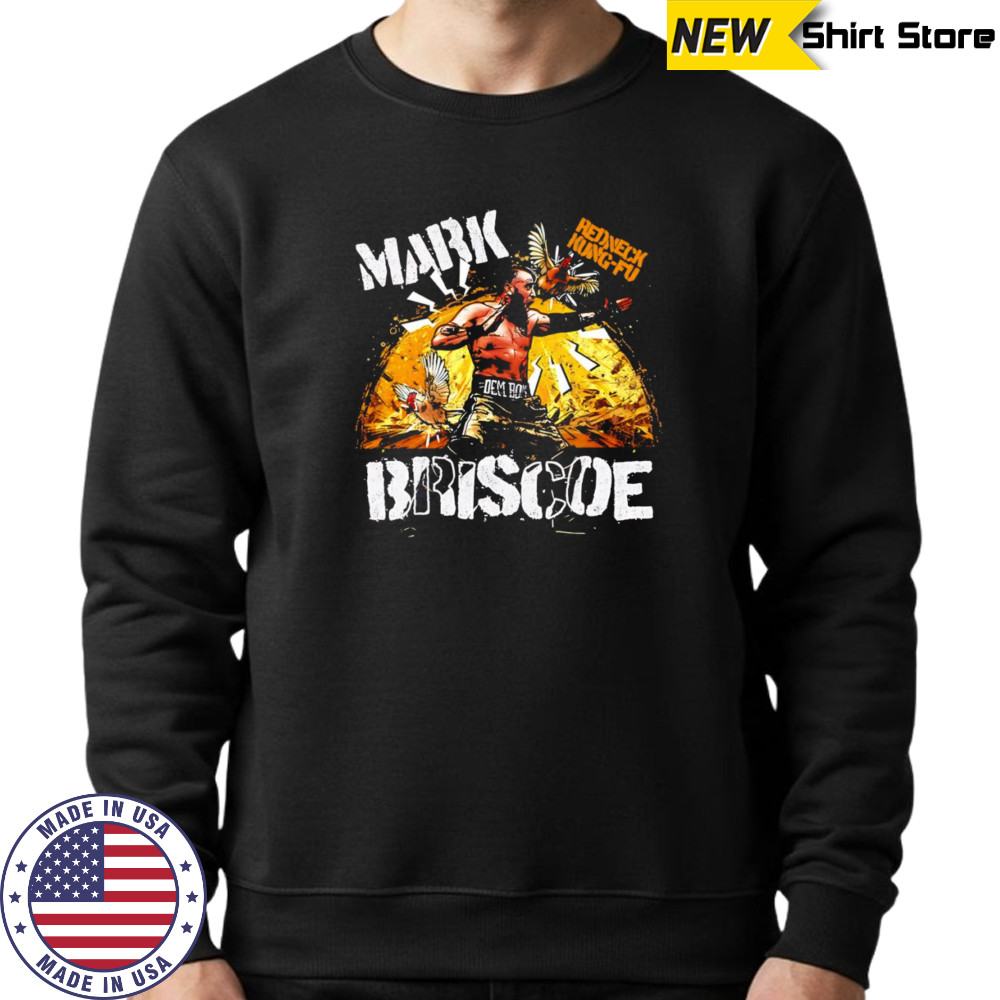 Mark Briscoe Redneck Kung-fu shirt Sweatshirt