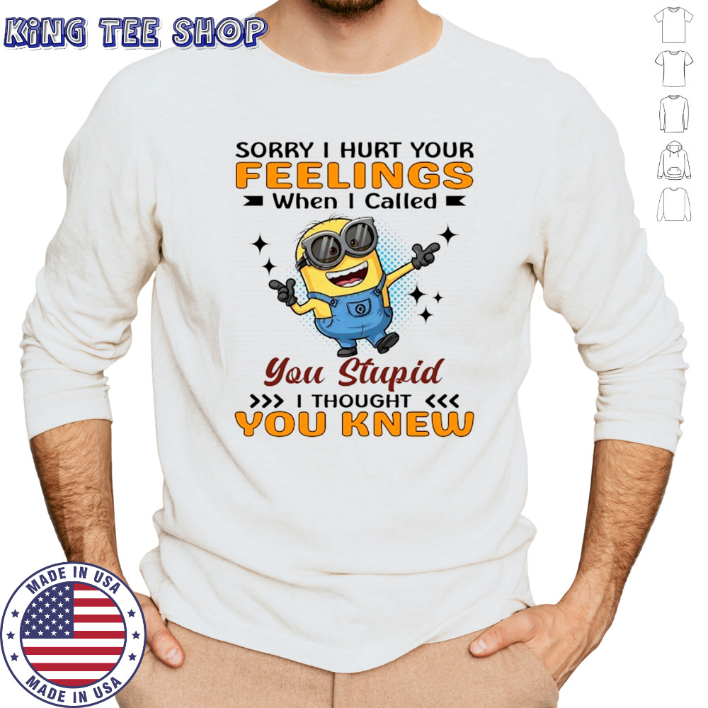Minion sorry I hurt your feelings when I called you stupid I thought you knew shirt Long Sleeved