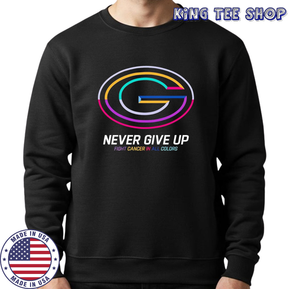 Never give up fight cancer in all colors Green Bay Packers shirt Sweatshirt