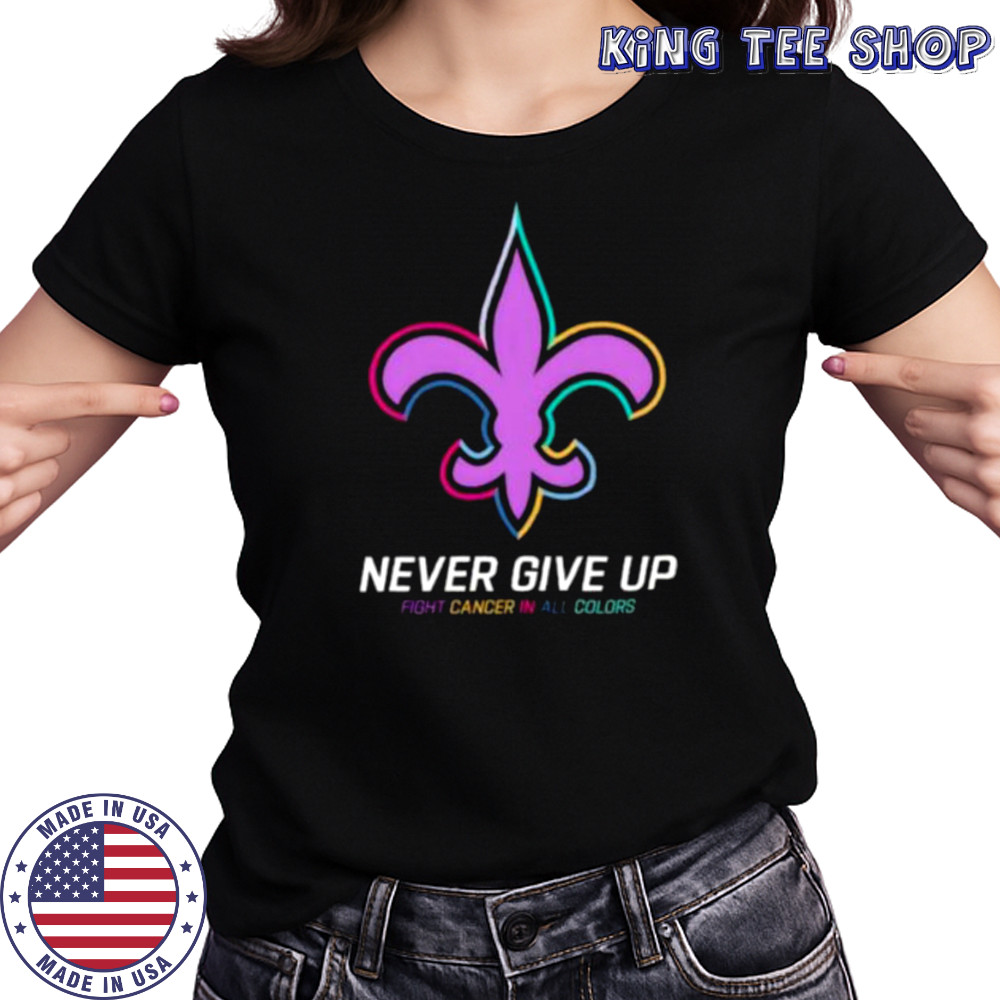 New Orleans Saints never give up Fight Cancer in all colors Shirt Women's T-shirt
