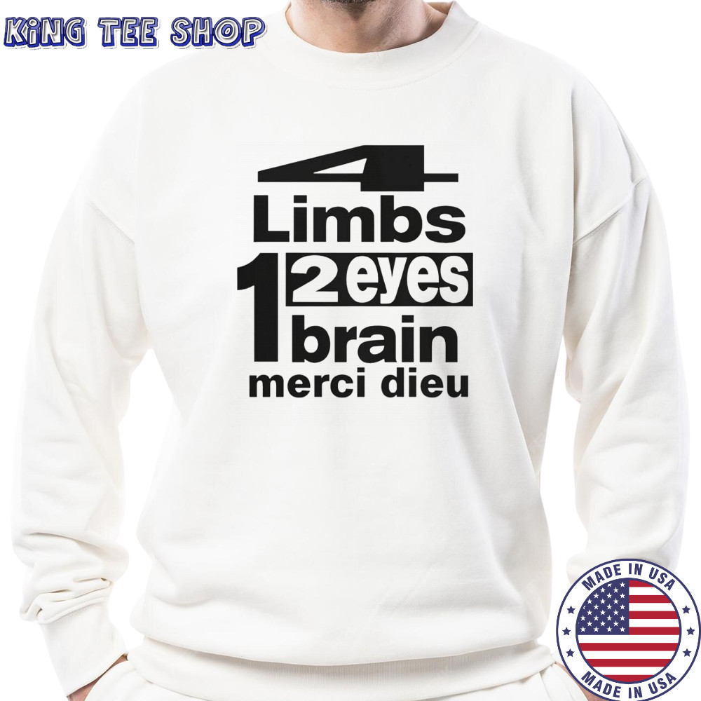 Punkandyo 4 Limbs 2 Eyes 1 Brain Merci Dieu T-Shirt Sweatshirt