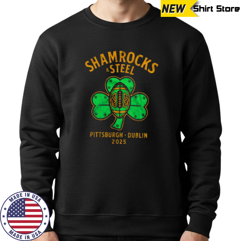 Shamrocks and Steel Pittsburgh Dublin 2025 shirt Sweatshirt
