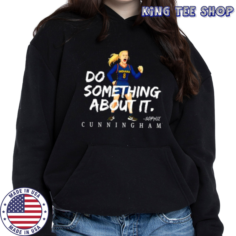 Sophie Cunningham #8 Indiana Fever Basketball do something about it shirt Hoodie