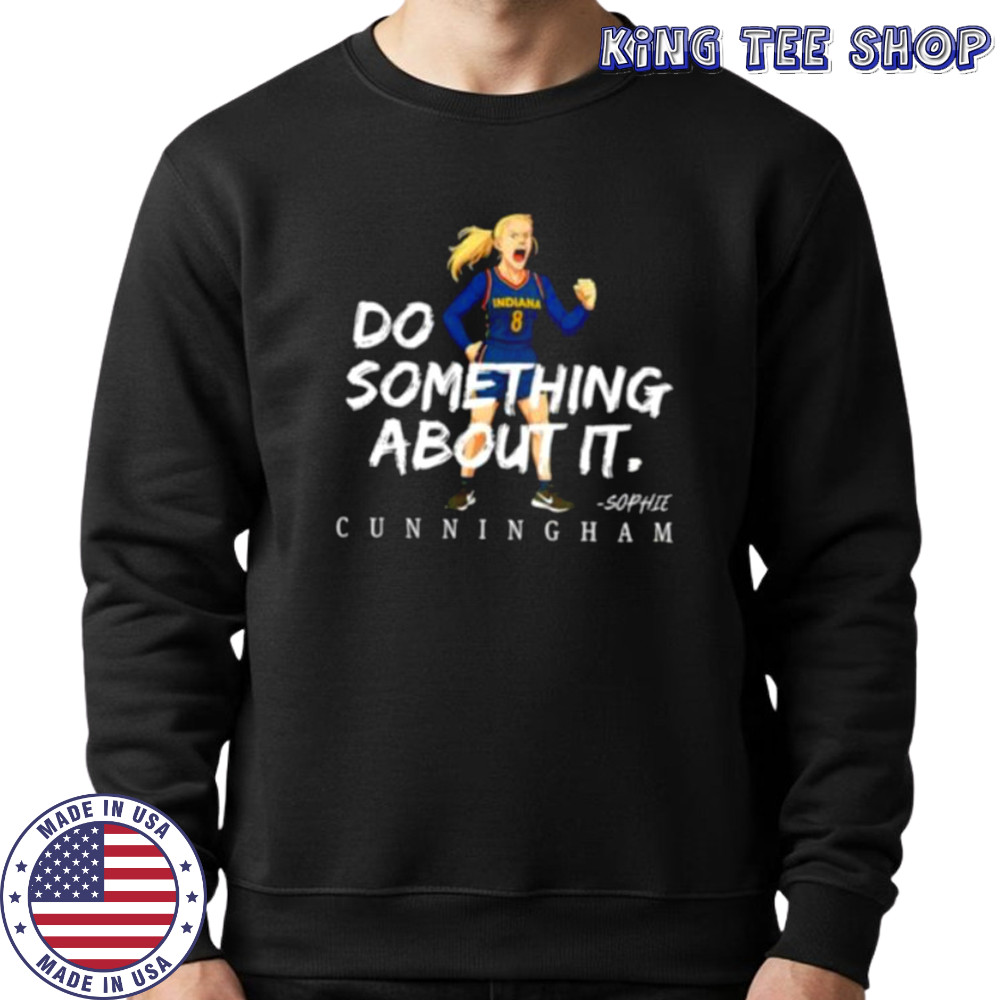 Sophie Cunningham #8 Indiana Fever Basketball do something about it shirt Sweatshirt