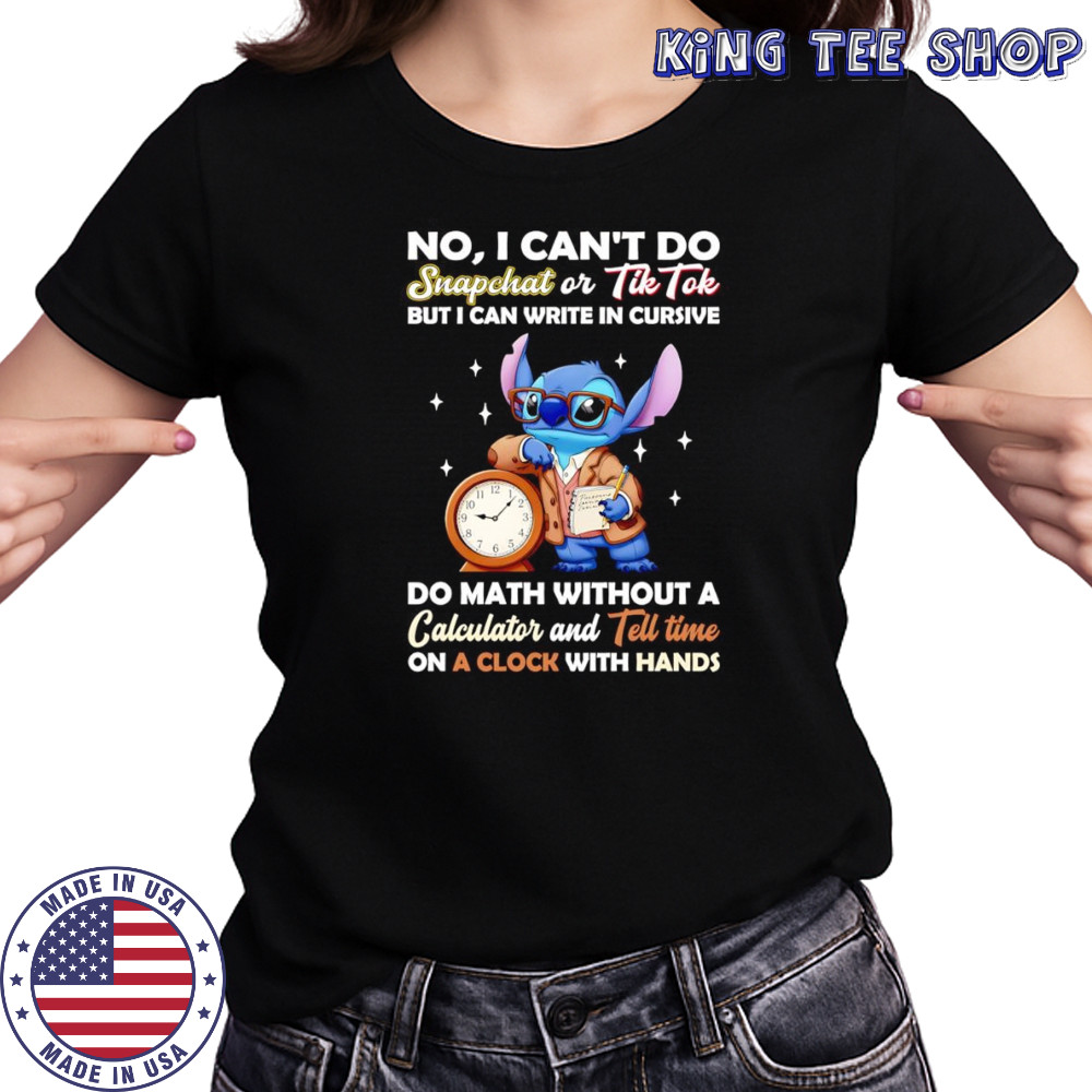 Stitch no I can’t do snapchat or Tiktok but I can write in cursive do math without a calculator shirt Women's T-shirt