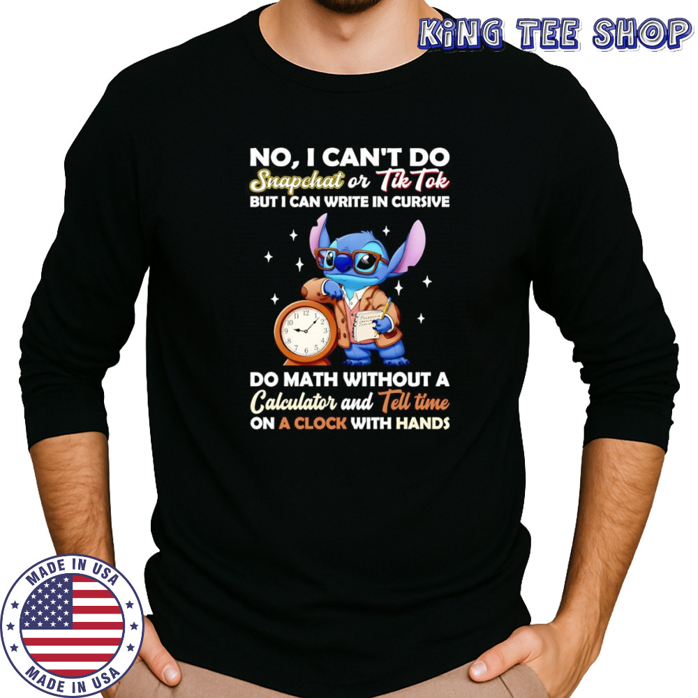 Stitch no I can’t do snapchat or Tiktok but I can write in cursive do math without a calculator shirt Long Sleeved