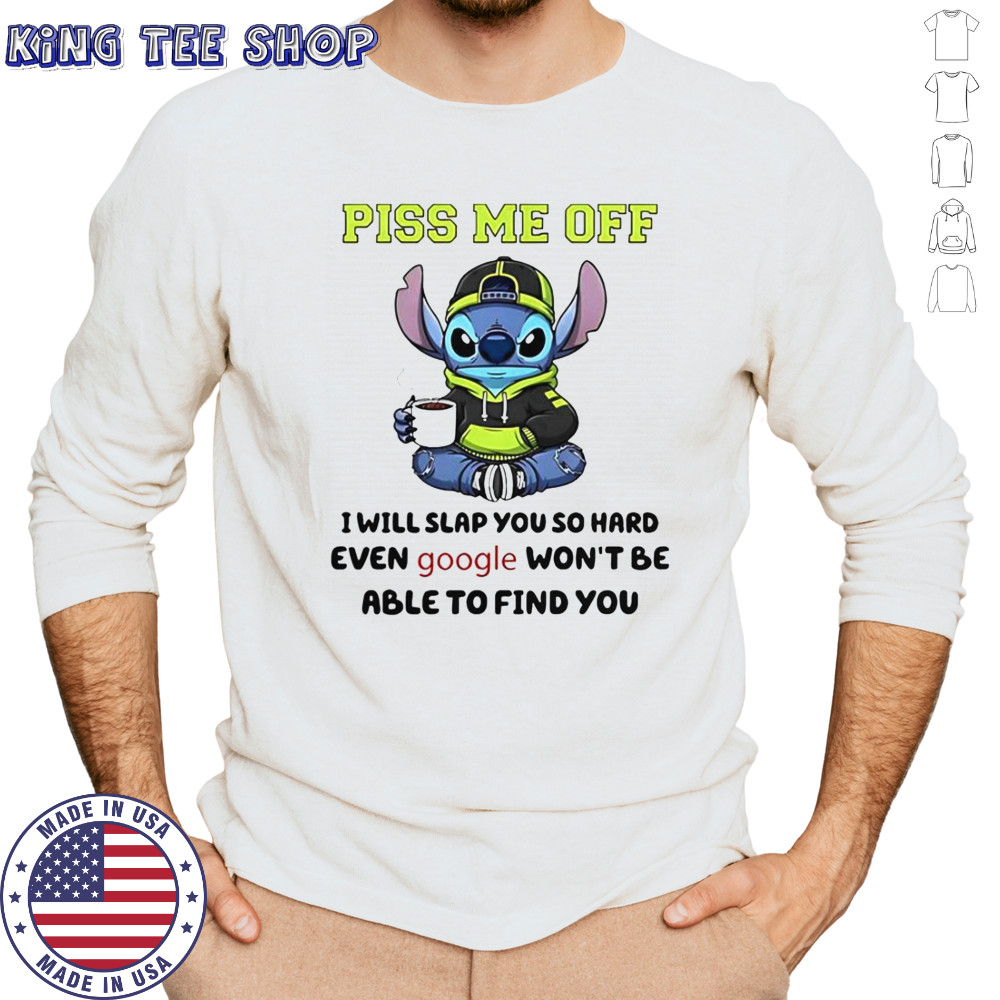 Stitch Piss Me Off I Will Slap You So Hard Even Google Won’T Be Able To Find You T-Shirt Long Sleeved