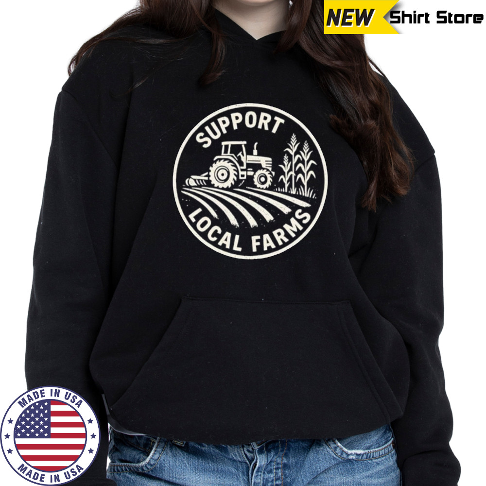 Support Local Farmers shirt Hoodie