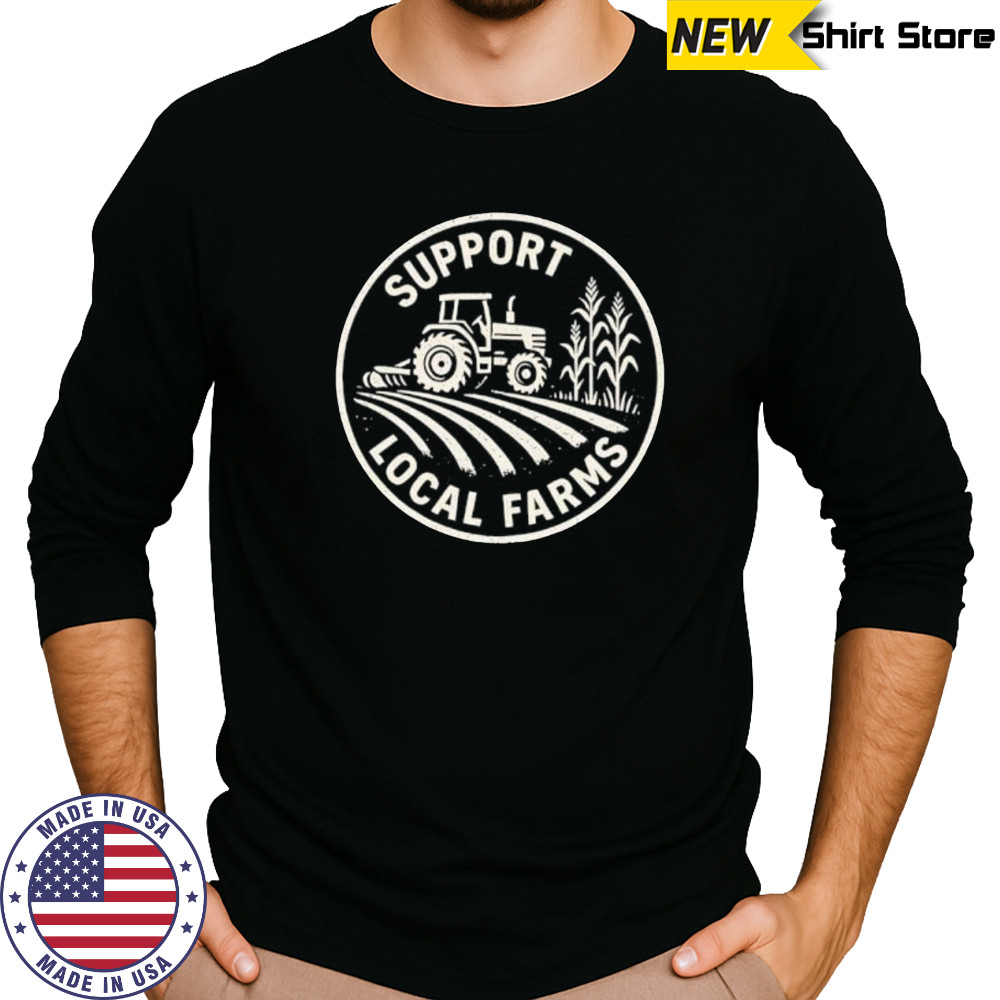 Support Local Farmers shirt Long Sleeved