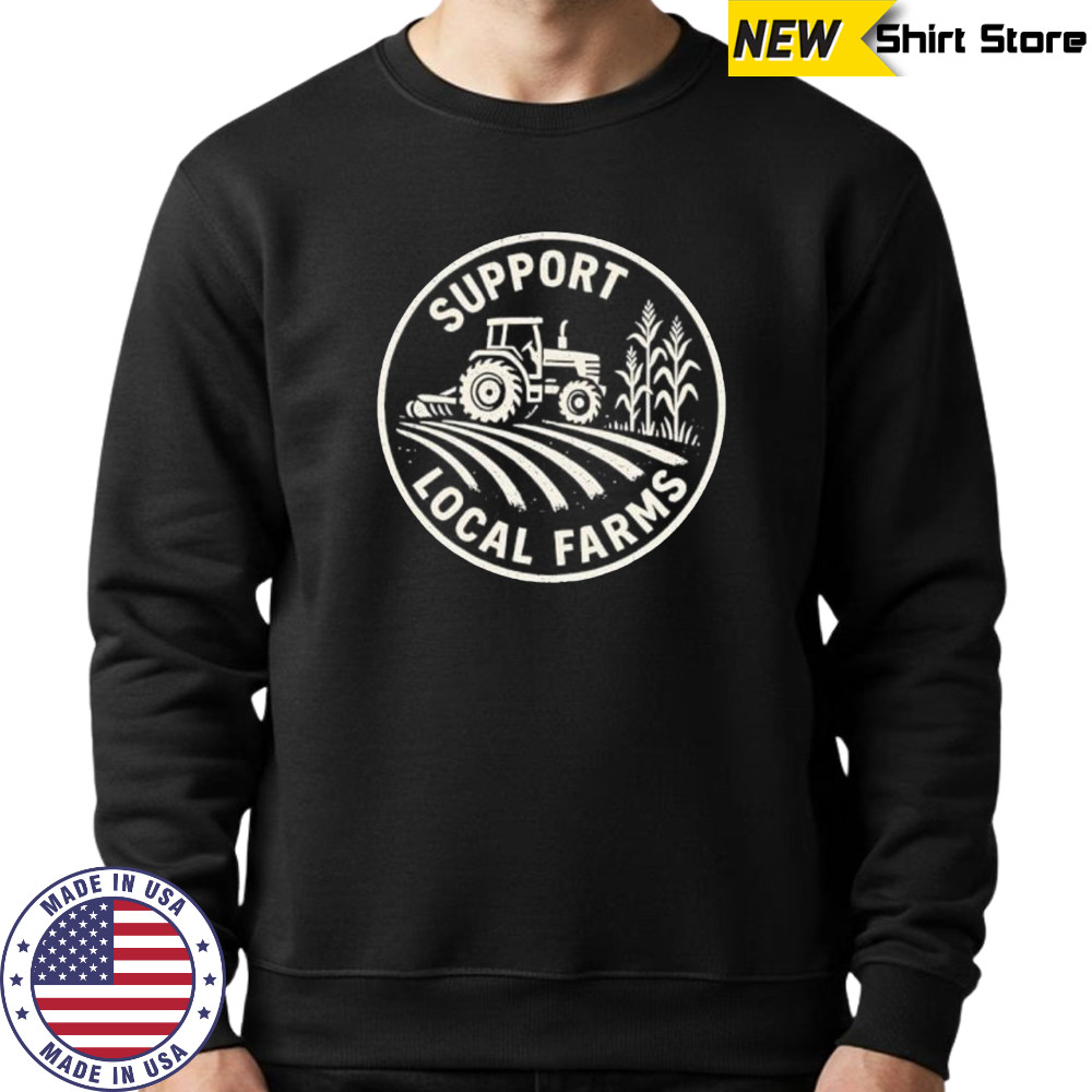 Support Local Farmers shirt Sweatshirt