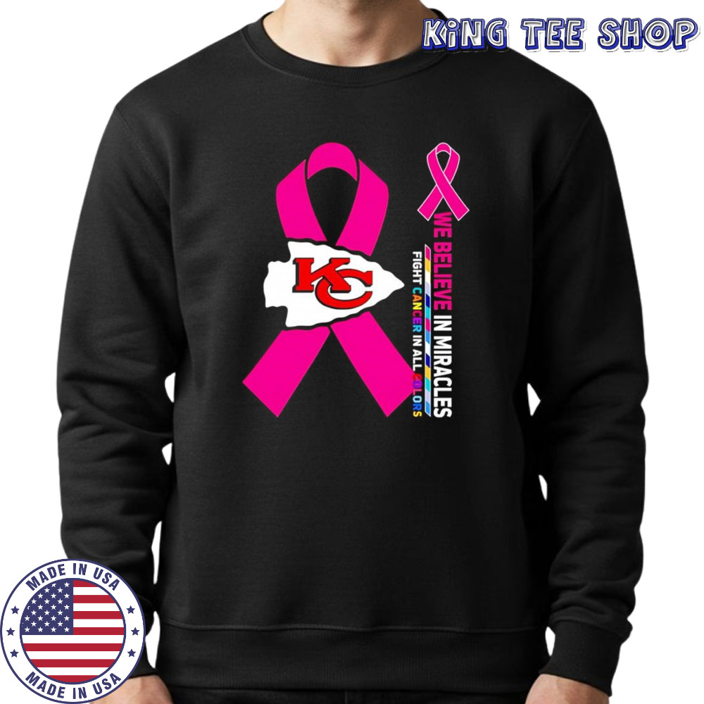 We believe in miracles fight cancer in all colors Kansas City Chiefs shirt Sweatshirt