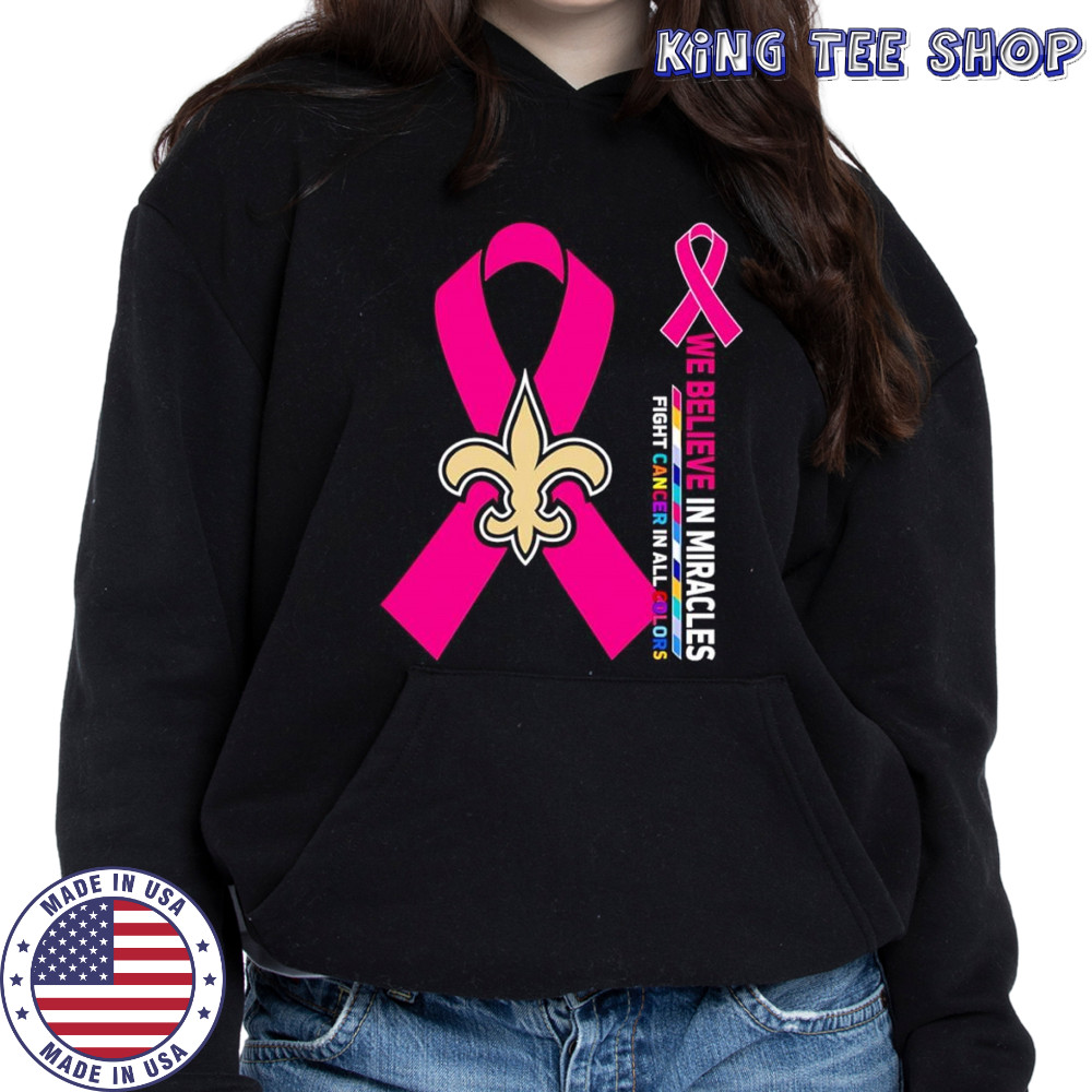 We believe in miracles fight cancer in all colors New Orleans Saints shirt Hoodie