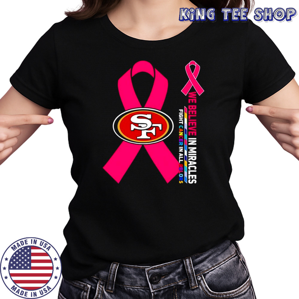 We believe in miracles fight cancer in all colors San Francisco 49ers shirt Women's T-shirt