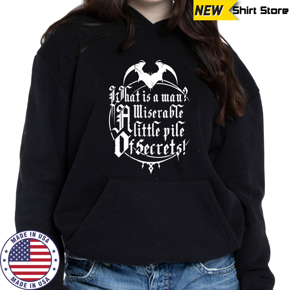 What is a man a miserable pile of secrets shirt Hoodie