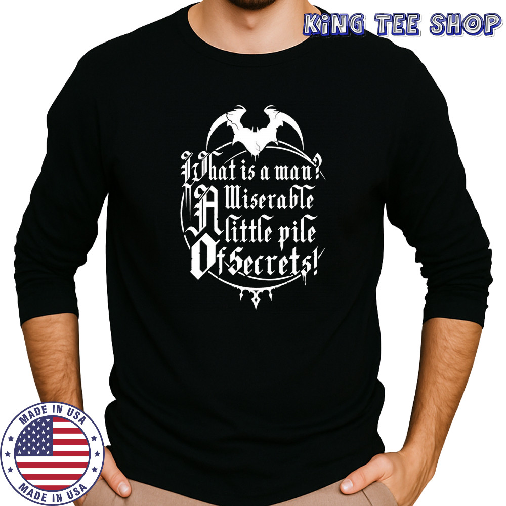 What is a man a miserable pile of secrets shirt Long Sleeved