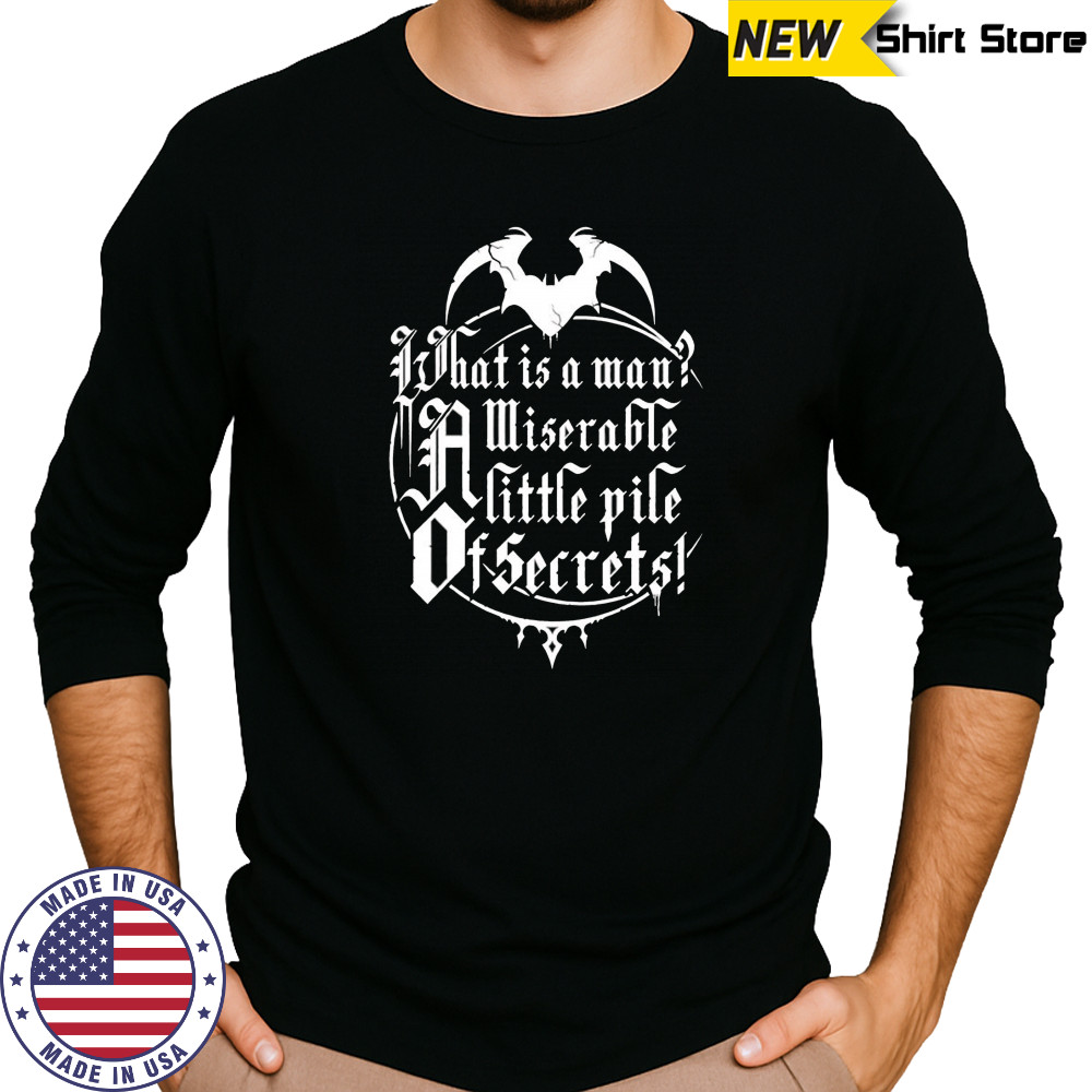 What is a man a miserable pile of secrets shirt Long Sleeved