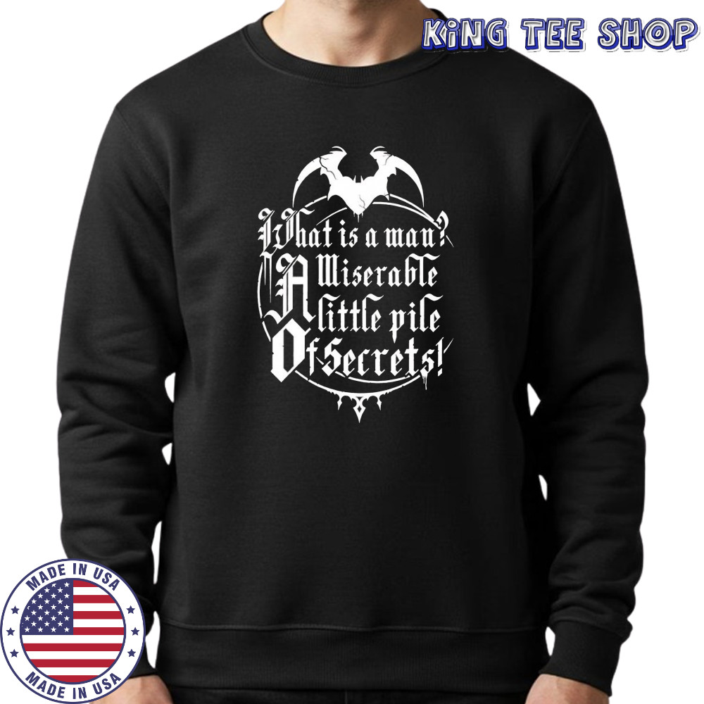 What is a man a miserable pile of secrets shirt Sweatshirt