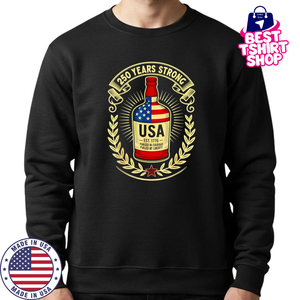 250 years strong USA wine shirt Sweatshirt