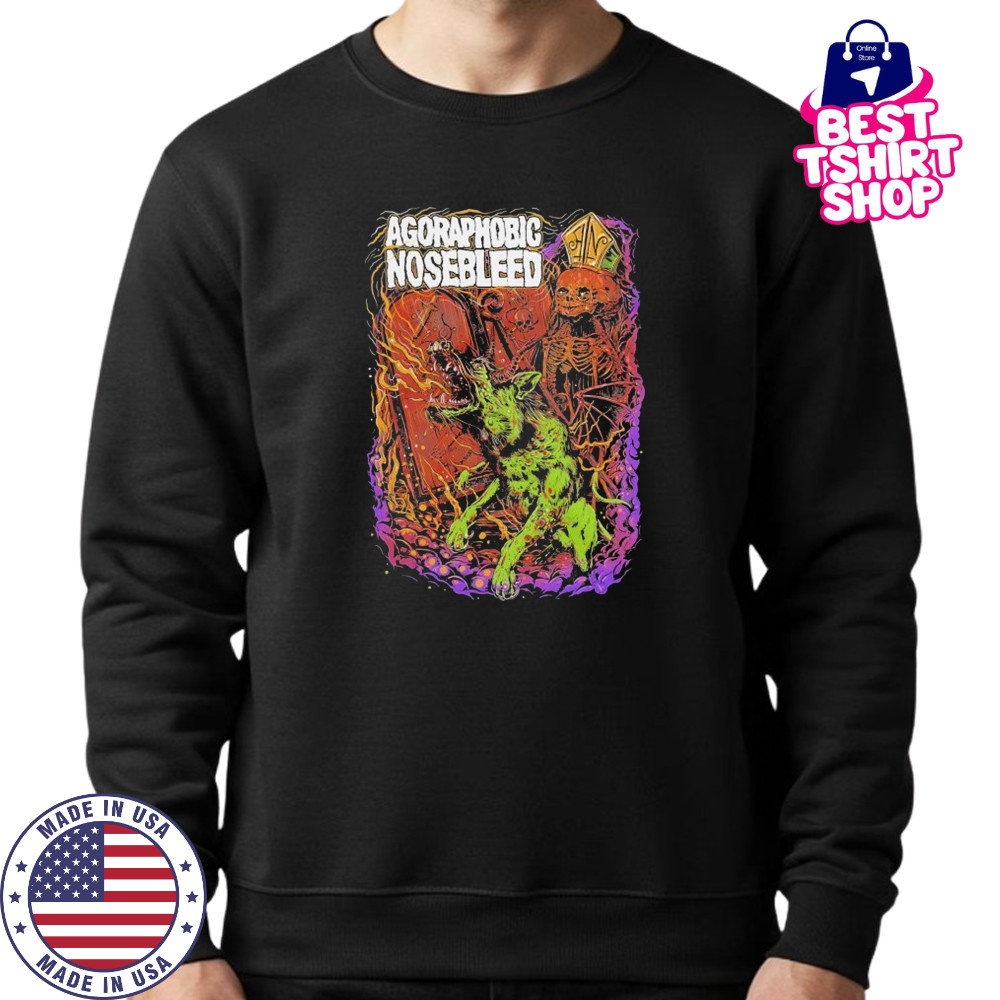 Agoraphobic Nosebleed Dog T-shirt Sweatshirt