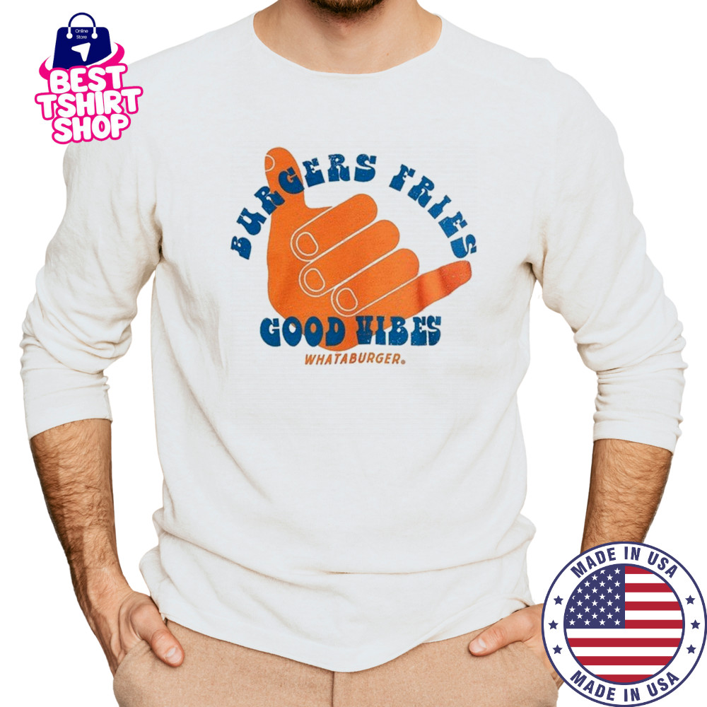 Burgers fries Whataburger Good Vibes T-shirt Long Sleeved