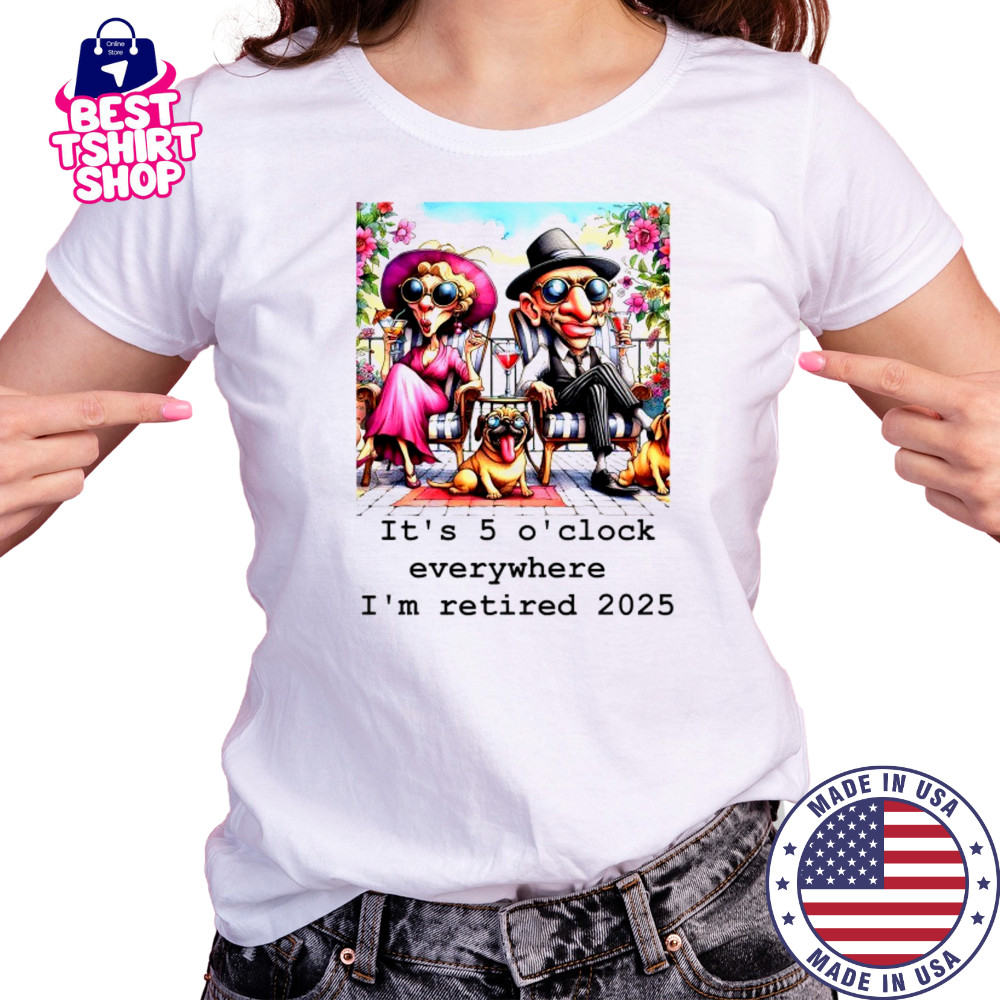 Couple and cool Pug it’s 5 O’clock everywhere I’m retired 2025 shirt Women's T-shirt