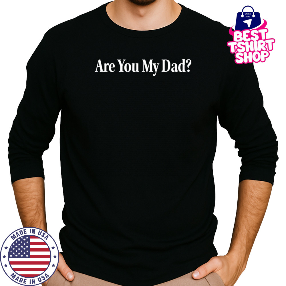 Dropout Are You My Dad T-Shirt Long Sleeved