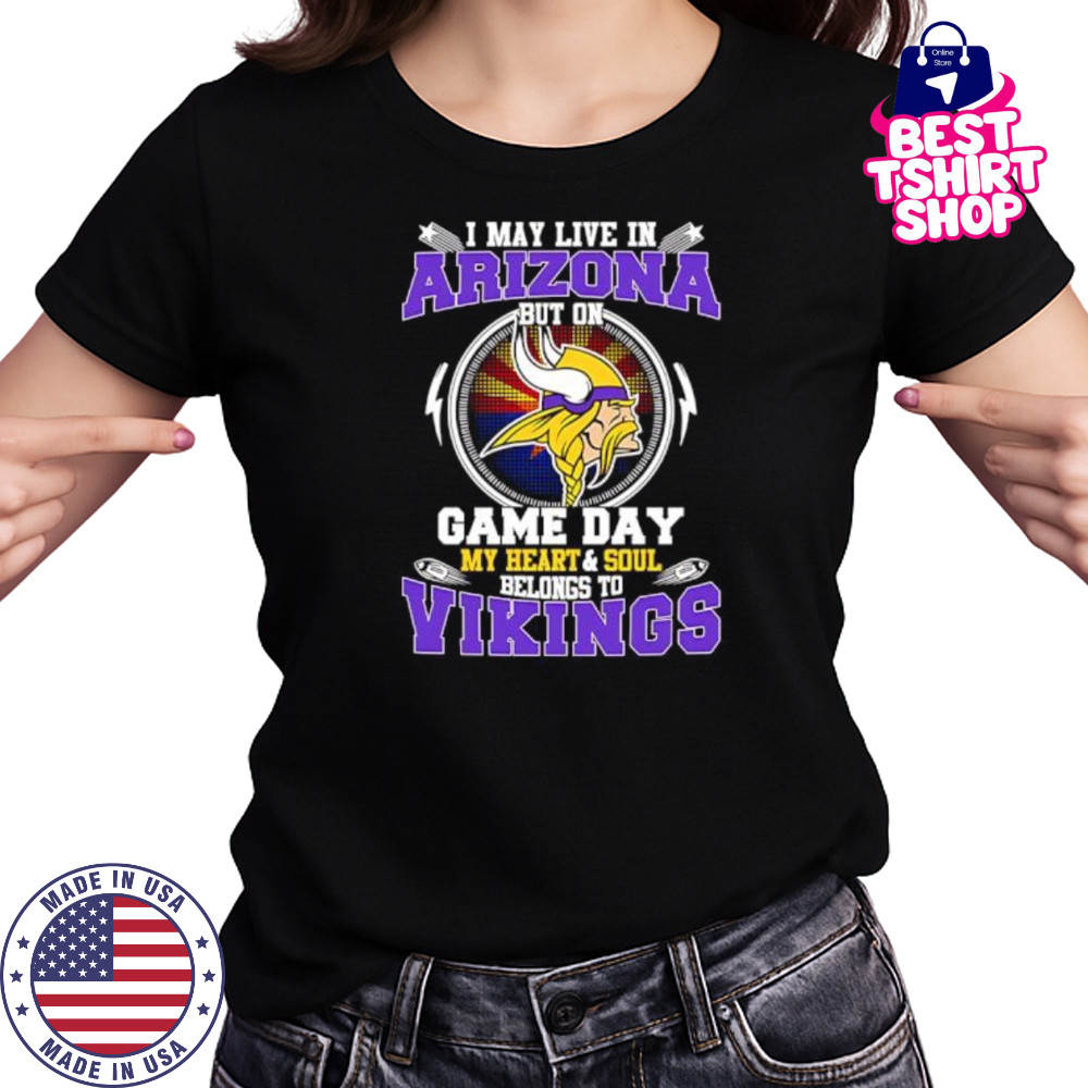 I may live in arizona but on game day my heart & soul belongs to Minnesota Vikings shirt Women's T-shirt