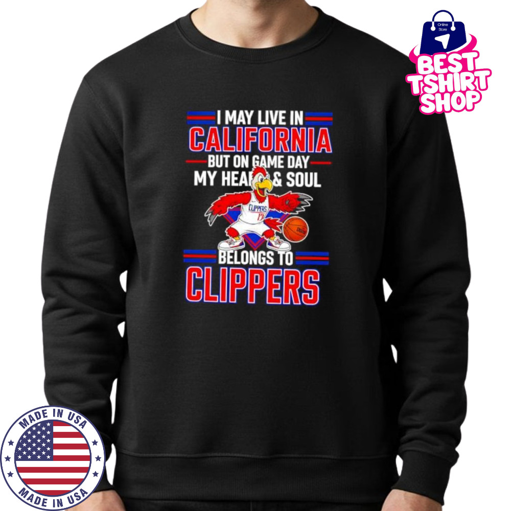 I may live in California but on game day my heart and soul belongs to the LA Clippers shirt Sweatshirt