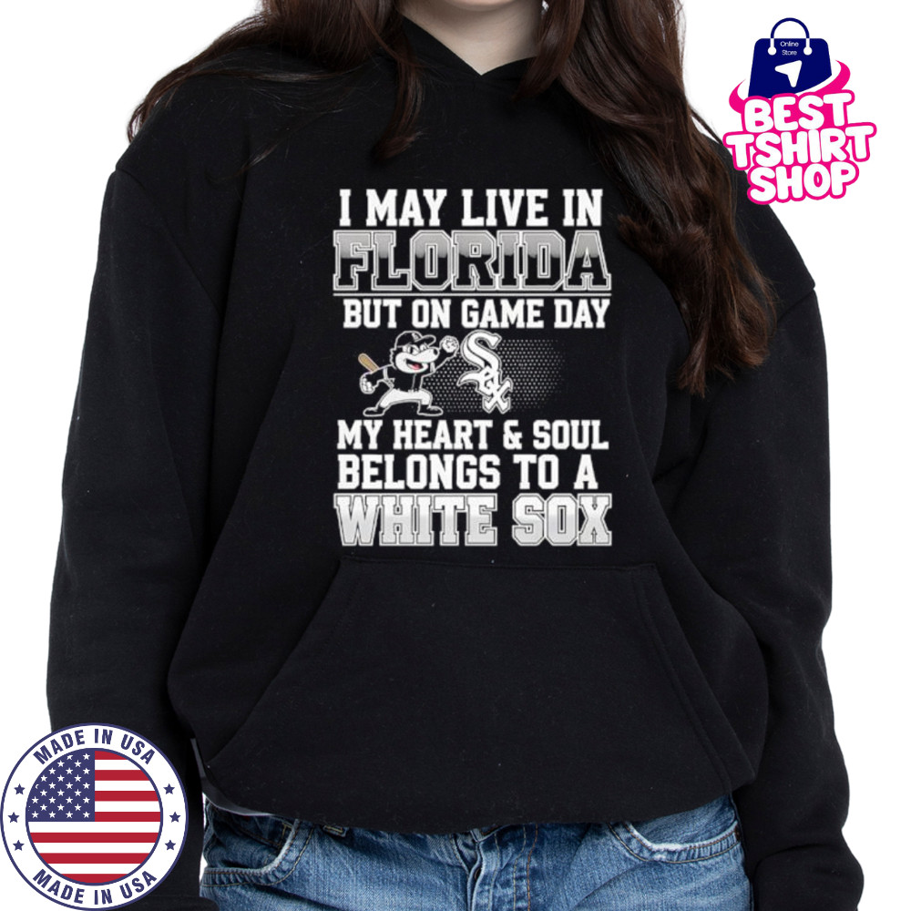 I may live in Florida but on game day my heart and soul belongs to the Chicago White Sox shirt Hoodie