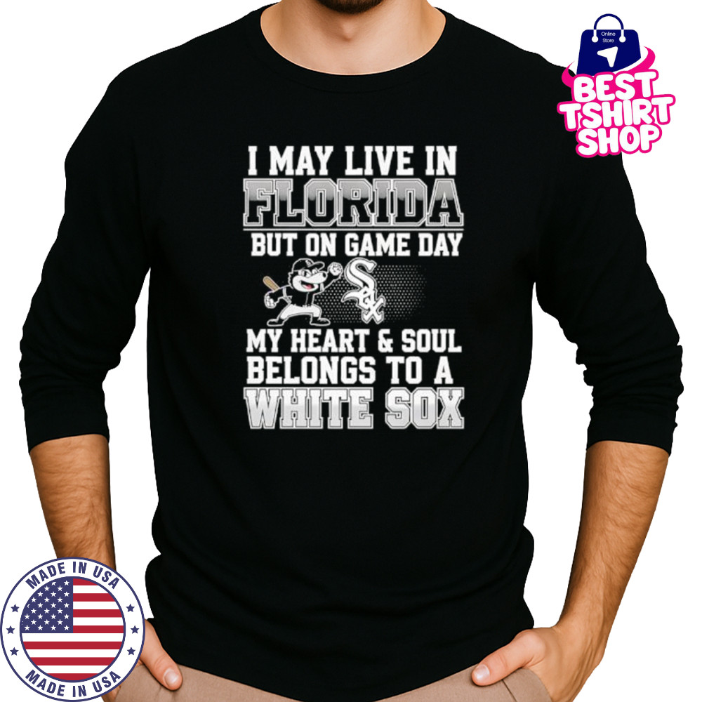 I may live in Florida but on game day my heart and soul belongs to the Chicago White Sox shirt Long Sleeved